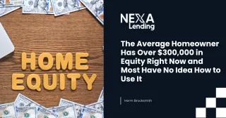 The Average Homeowner Has Over 300000 in Equity Right Now and Most Have No Idea How to Use It