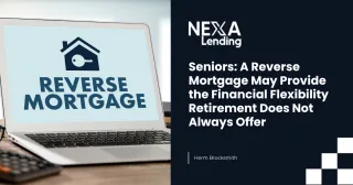 Seniors: A Reverse Mortgage May Provide the Financial Flexibility Retirement Does Not Always Offer
