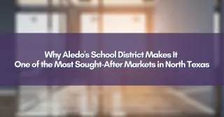 Why Aledo's School District Makes It One of the Most Sought-After Markets in North Texas