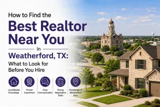 How to Find the Best Realtor Near You in Weatherford, TX: What to Look for Before You Hire