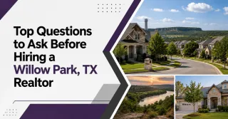 Top Questions to Ask Before Hiring a Willow Park, TX Realtor