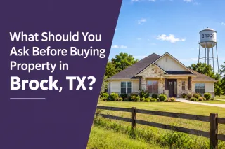What Should You Ask Before Buying Property in Brock, TX?