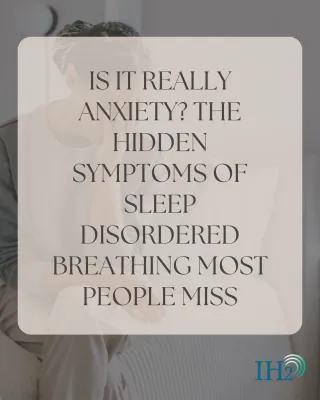 Is It Really Anxiety? The Hidden Symptoms of Sleep Disordered Breathing Most People Miss