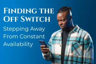 Finding the Off Switch - Stepping Away From Constant Availability