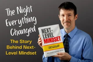 The Night Everything Changed: The Story Behind Next-Level Mindset