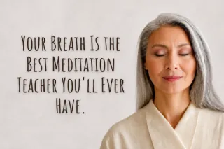 Your Breath Is the Best Meditation Teacher You'll Ever Have