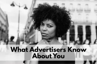 What Advertisers Know About You (And How to Use It on Yourself)