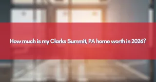 How much is my Clarks Summit, PA home worth in 2026?