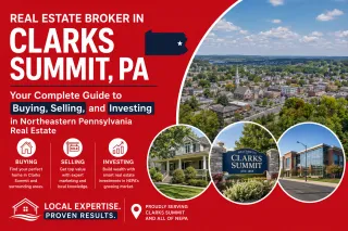 Real Estate Broker in Clarks Summit, PA: Your Complete Guide to Buying, Selling, and Investing in Northeastern Pennsylvania Real Estate