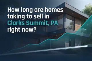 How long are homes taking to sell in Clarks Summit, PA right now?