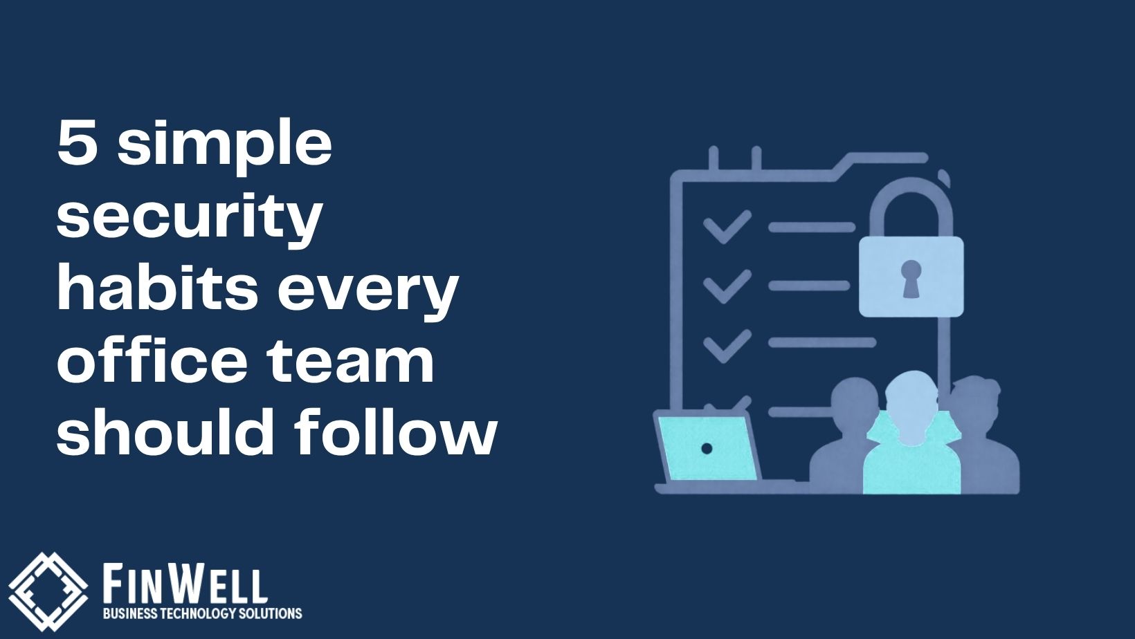 5 Simple Security Habits Every Office Team Should Follow