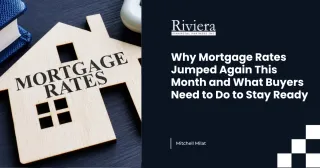 Why Mortgage Rates Jumped Again This Month and What Buyers Need to Do to Stay Ready