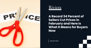A Record 34 Percent of Sellers Cut Prices in February and Here Is What It Means for Buyers Now