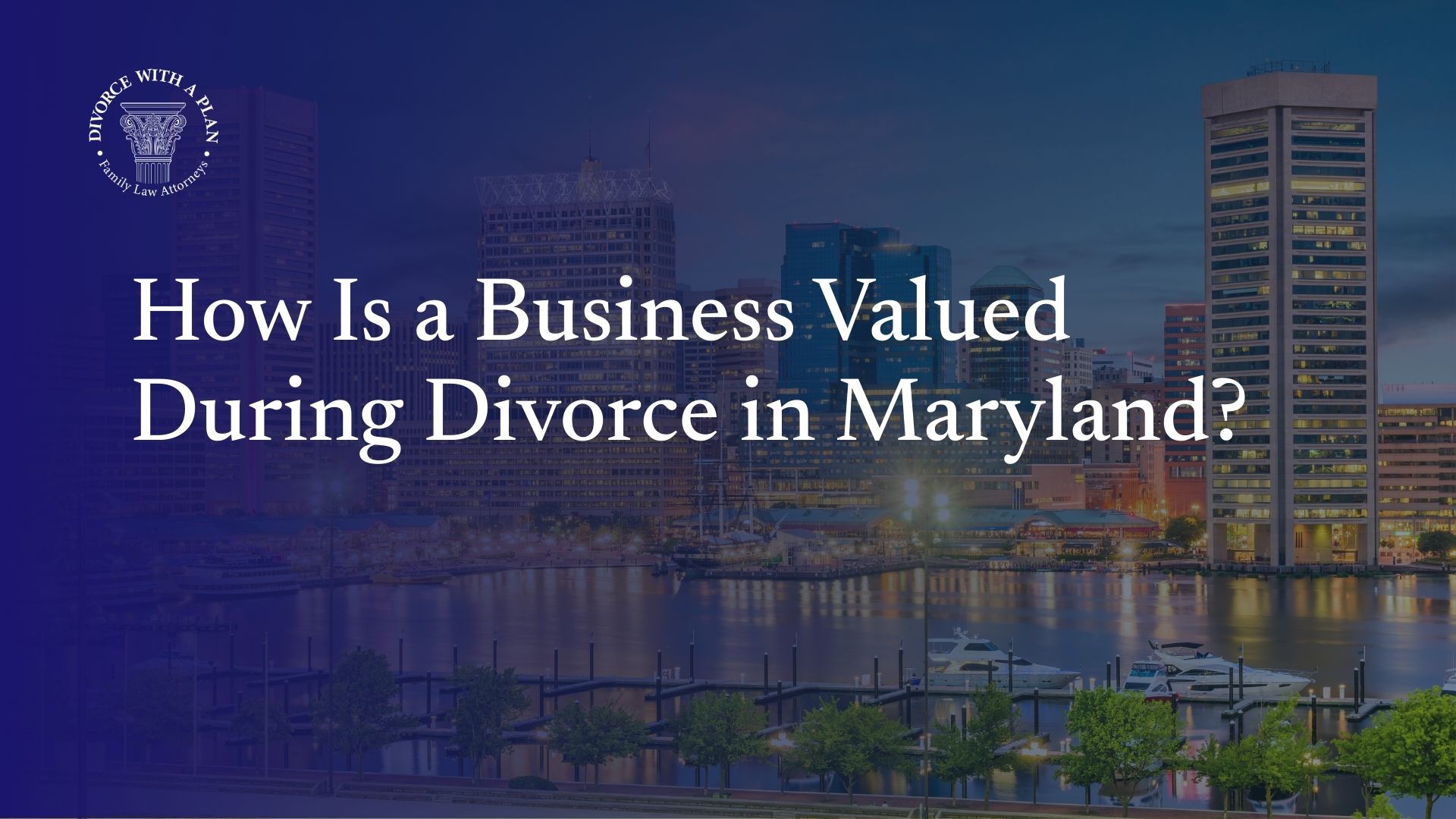 How Is a Business Valued in Divorce in Maryland?