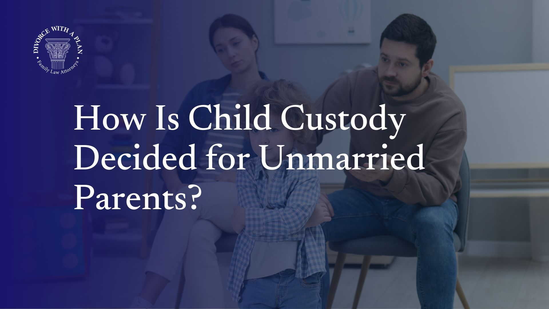 How Is Child Custody Decided for Unmarried Parents?