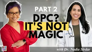 Episode 37 - From Hospital Rounds to Garden Clubs: How Dr. Nadia Sirdar Built the DPC Practice Nobody Said She Could - Part 2