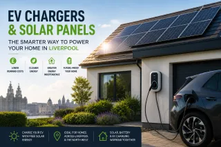 Why EV Chargers and Solar Panels Are the Perfect Match for Liverpool Homeowners
