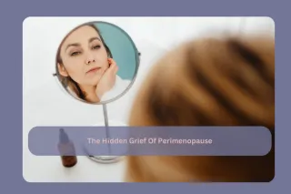 The Hidden Grief of Perimenopause