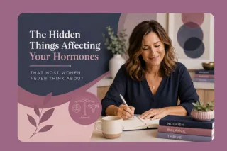 The Hidden Things Affecting Your Hormones