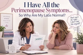 Perimenopause Symptoms...Normal Labs?