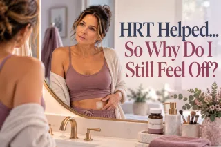 HRT Helped… So Why Do I Still Feel Off?