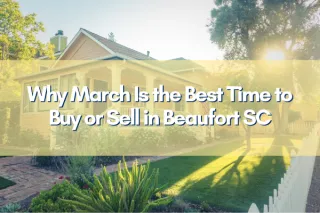 Why Spring Is the Best Time to Buy or Sell in Beaufort SC