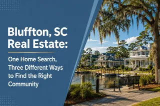 Bluffton, SC Real Estate: One Home Search, Three Different Ways to Find the Right Community
