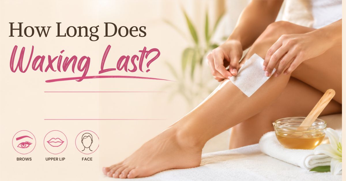 How Long Does Waxing Last? Body Area Guide and Aftercare Tips