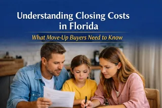 Closing Costs in Florida: What Move-Up Buyers Should Know