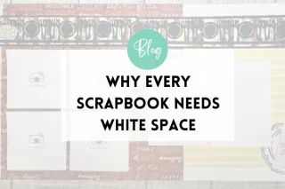 Why Every Scrapbook Needs White Space