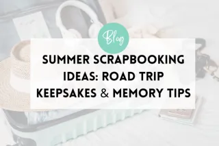 Summer Scrapbooking Ideas for Vacations, Travel & Road Trips