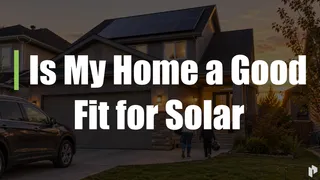 Is My Home a Good Fit for Solar?