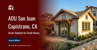 ADU San Juan Capistrano, CA: A Smart Way to Add Space Without Moving