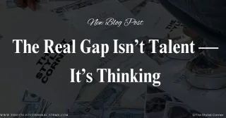 The Real Gap Isn’t Talent — It’s Thinking