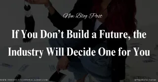  If You Don’t Build a Future, the Industry Will Decide One for You