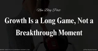 Growth Is a Long Game, Not a Breakthrough Moment