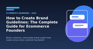 How to Create Brand Guidelines: The Complete Guide for Ecommerce Founders (2026)