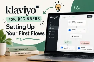 Klaviyo for Beginners: Setting Up Your First Flows