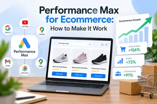 Performance Max for Ecommerce: How to Make It Work
