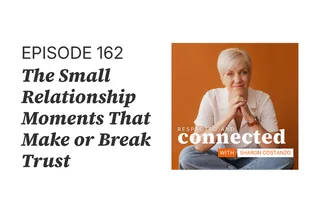 162. The Small Relationship Moments That Make or Break Trust
