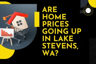 Are Home Prices Going Up in Lake Stevens, WA?