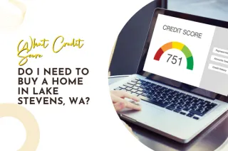 What Credit Score Do I Need to Buy a Home in Lake Stevens, WA?