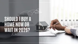 Should I Buy a Home Now or Wait in 2026?