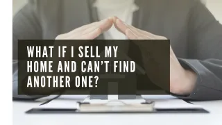 What If I Sell My Home and Can’t Find Another One?