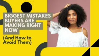 Biggest Mistakes Buyers Are Making Right Now (And How to Avoid Them)