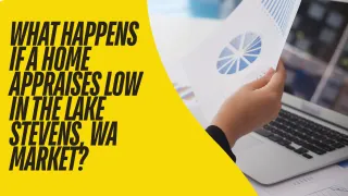 What Happens If a Home Appraises Low in the Lake Stevens, WA Market?
