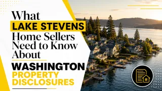 What Lake Stevens Home Sellers Need to Know About Washington Property Disclosures