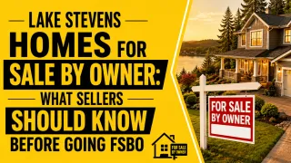 Lake Stevens Homes for Sale by Owner: What Sellers Should Know Before Going FSBO