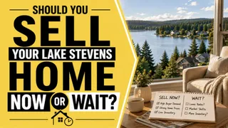Should You Sell Your Lake Stevens Home Now or Wait?