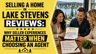 Selling a Home in Lake Stevens Reviews: Why Seller Experiences Matter When Choosing an Agent